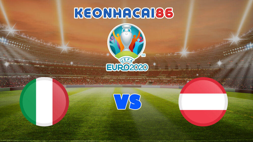 Soi kèo nhà cái trận Italia vs Áo, 02h00 – 27/06/2021