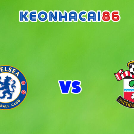 Soi kèo nhà cái trận Chelsea vs Southampton, 21h00 – 02/10/2021