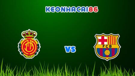 Soi kèo nhà cái trận Mallorca vs Barcelona, 03h00 – 03/01/2022