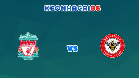 Soi kèo V9BET trận Liverpool vs Brentford, 21h00 – 16/01/2022