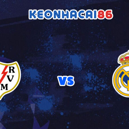 Soi kèo trận Rayo Vallecano vs Real Madrid, 00h30 – 27/02/2022