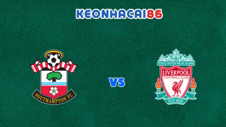 Nhận định trận Southampton vs Liverpool, 01h45 – 18/05/2022