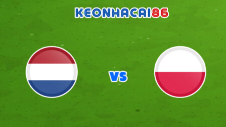 Soi kèo nhà cái trận Hà Lan vs Ba Lan, 01h45 – 12/06/2022