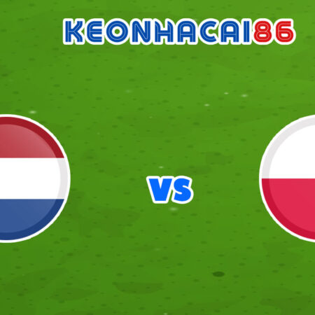 Soi kèo nhà cái trận Hà Lan vs Ba Lan, 01h45 – 12/06/2022