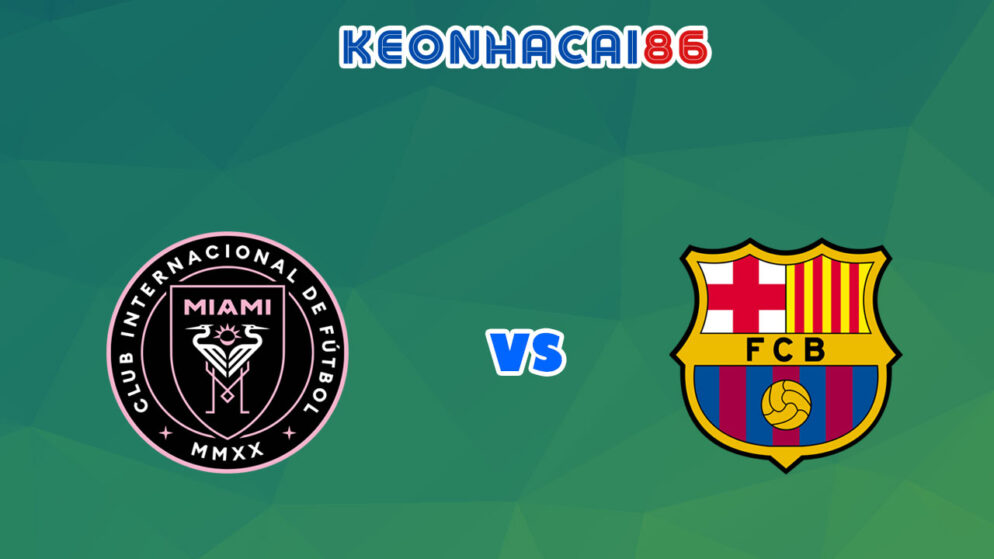 Soi kèo tỷ số trận Inter Miami vs Barcelona, 07h00 – 20/07/2022