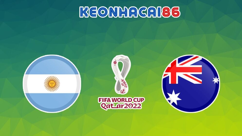 Soi kèo Argentina vs Úc, 02h00 – 04/12/2022
