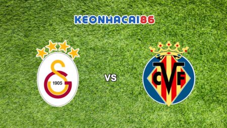 Soi kèo Galatasaray vs Villarreal, 0h00 – 07/12/2022