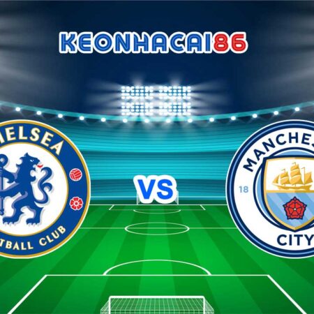 Soi kèo Chelsea vs Man City, 03h00 – 06/01/2023