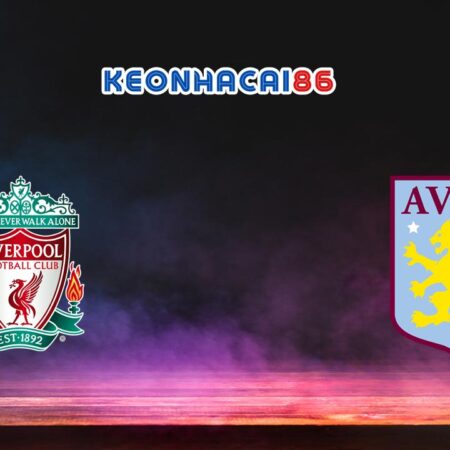 Soi kèo nhà cái trận Liverpool vs Aston Villa, 20h00 – 03/09/2023