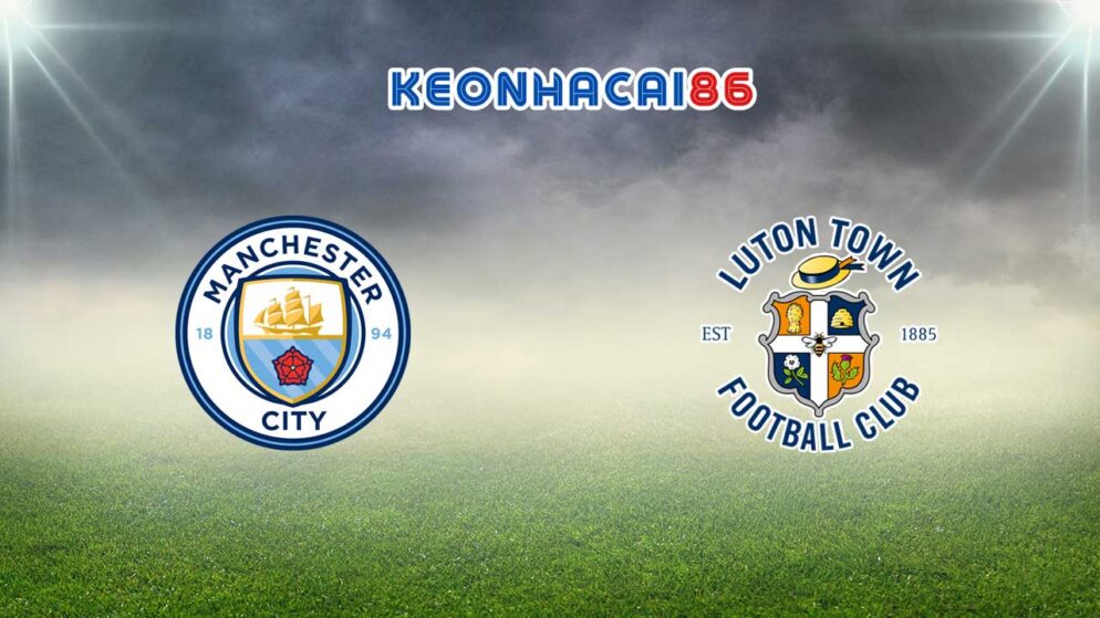 Soi kèo bóng đá Man City vs Luton Town, 21h00 – 13/04/2024